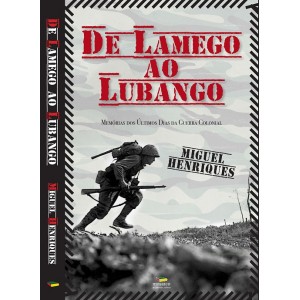  De Lamego Ao Lubango - Memórias Dos Últimos Dias Da Guerra 